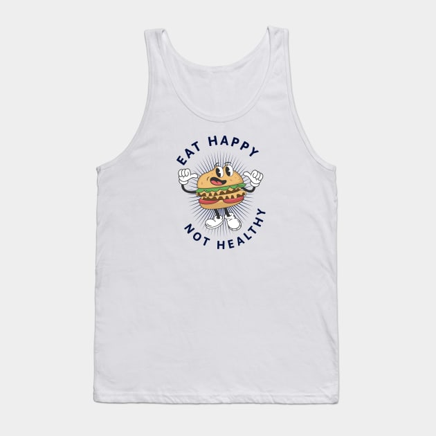 Eat Happy Not Healthy Tank Top by Photomisak72